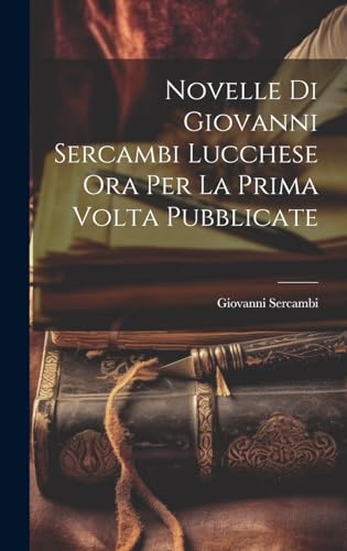 Novelle Di Giovanni Sercambi Lucchese Ora Per La Prima Volta Pubblicate