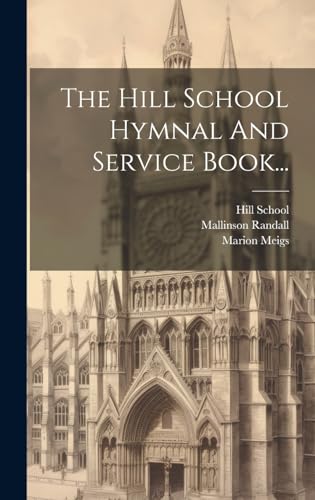 The Hill School Hymnal And Service Book...