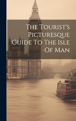 The Tourist's Picturesque Guide To The Isle Of Man