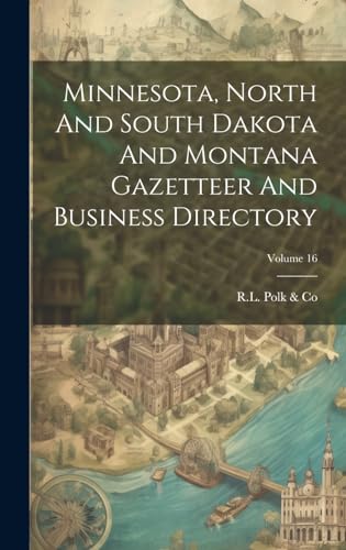 Minnesota, North And South Dakota And Montana Gazetteer And Business Directory; Volume 16