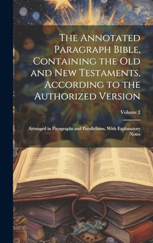 The Annotated Paragraph Bible, Containing the Old and New Testaments, According to the Authorized Version