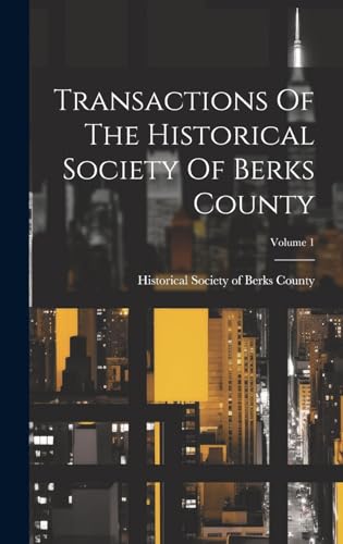 Transactions Of The Historical Society Of Berks County; Volume 1