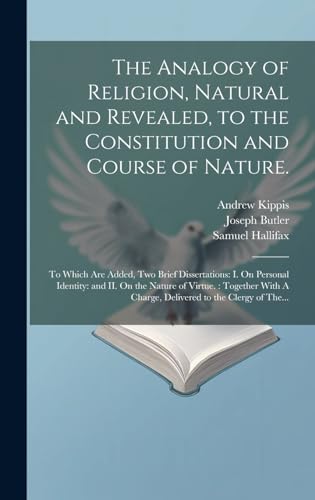 The Analogy of Religion, Natural and Revealed, to the Constitution and Course of Nature.