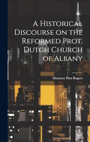 A Historical Discourse on the Reformed Prot. Dutch Church of Albany
