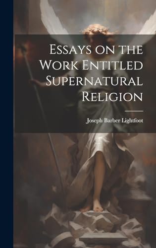 Essays on the Work Entitled Supernatural Religion