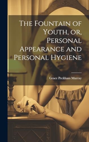 The Fountain of Youth, or, Personal Appearance and Personal Hygiene