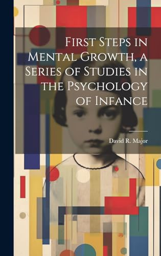 First Steps in Mental Growth, a Series of Studies in the Psychology of Infance