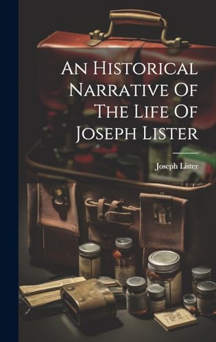 An Historical Narrative Of The Life Of Joseph Lister