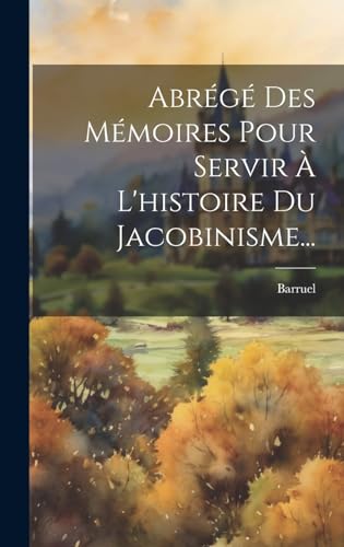 Abrégé Des Mémoires Pour Servir À L'histoire Du Jacobinisme...