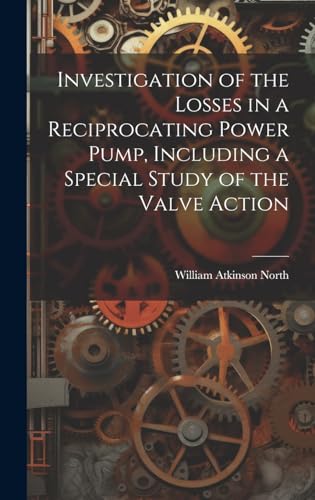 Investigation of the Losses in a Reciprocating Power Pump, Including a Special Study of the Valve Action