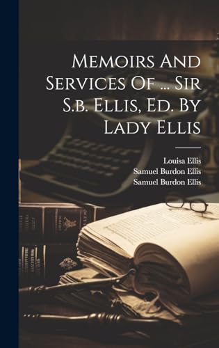 Memoirs And Services Of ... Sir S.b. Ellis, Ed. By Lady Ellis
