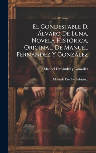 El Condestable D. Álvaro De Luna, Novela Histórica, Original, De Manuel Fernández Y González