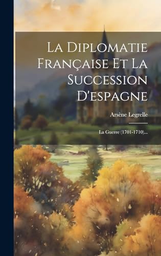 La Diplomatie Française Et La Succession D'espagne