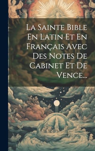 La Sainte Bible En Latin Et En Français Avec Des Notes De Cabinet Et De Vence...