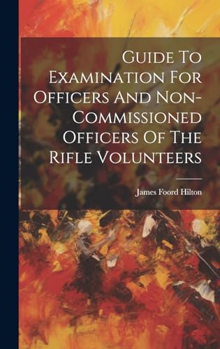 Guide To Examination For Officers And Non-commissioned Officers Of The Rifle Volunteers