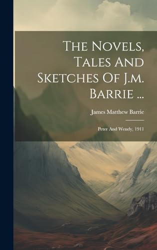 The Novels, Tales And Sketches Of J.m. Barrie ...