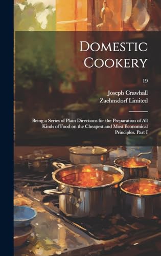Domestic Cookery; Being a Series of Plain Directions for the Preparation of All Kinds of Food on the Cheapest and Most Economical Principles. Part I; 19