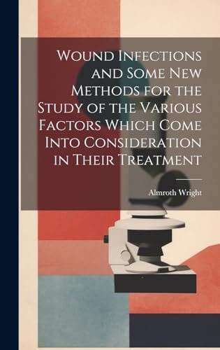 Wound Infections and Some new Methods for the Study of the Various Factors Which Come Into Consideration in Their Treatment