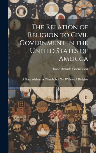The Relation of Religion to Civil Government in the United States of America
