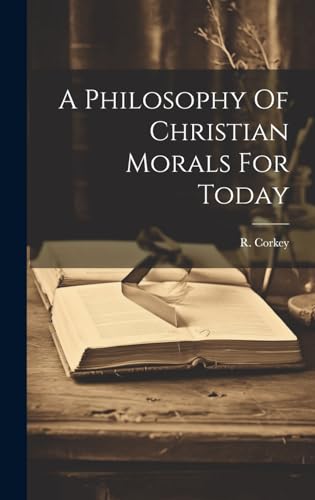 A Philosophy Of Christian Morals For Today