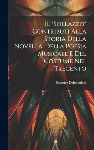 Il 'Sollazzo' contributi alla storia della novella, della poesia musicale e del costume nel trecento