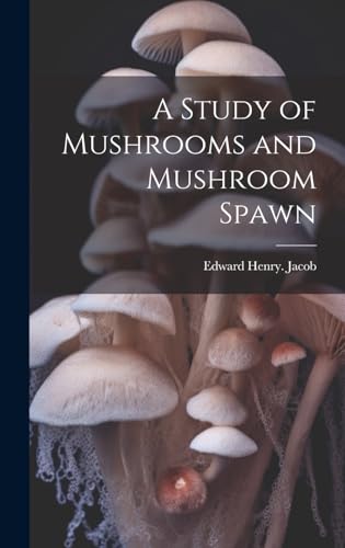 A Study of Mushrooms and Mushroom Spawn