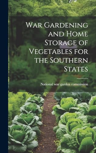 War Gardening and Home Storage of Vegetables for the Southern States