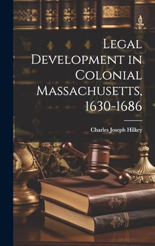 Legal Development in Colonial Massachusetts, 1630-1686