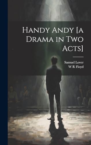 Handy Andy [a Drama in two Acts]