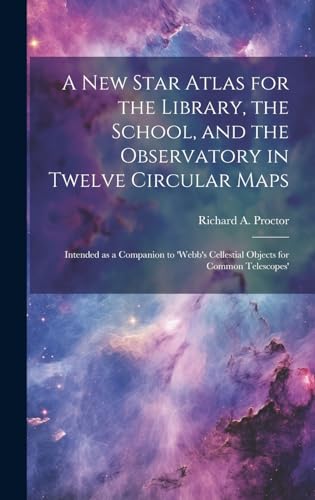 A new Star Atlas for the Library, the School, and the Observatory in Twelve Circular Maps