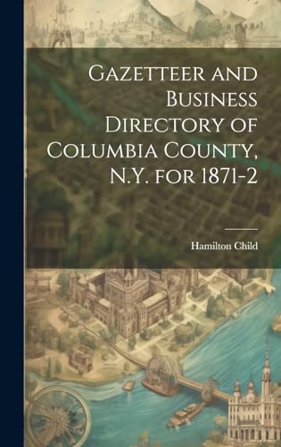 Gazetteer and Business Directory of Columbia County, N.Y. for 1871-2