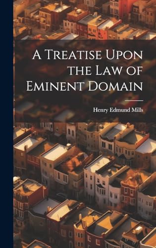 A Treatise Upon the law of Eminent Domain