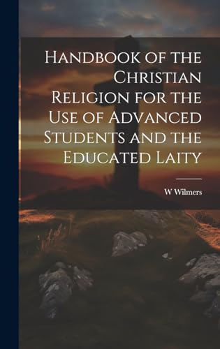 Handbook of the Christian Religion for the use of Advanced Students and the Educated Laity