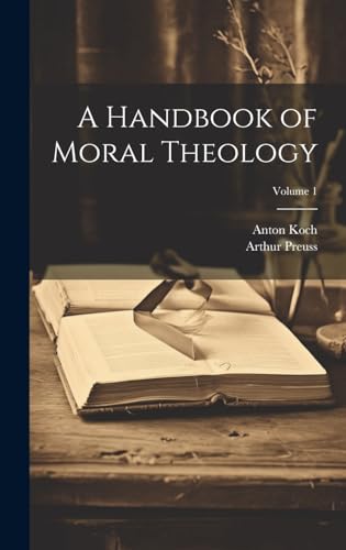 A Handbook of Moral Theology; Volume 1