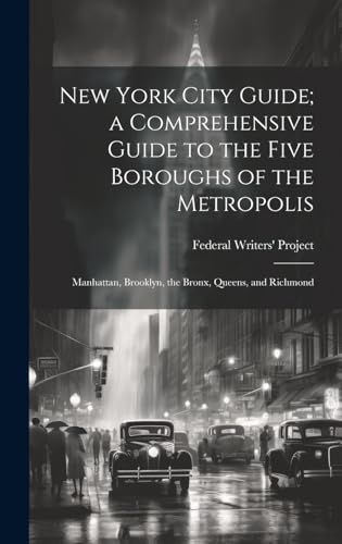 New York City Guide; a Comprehensive Guide to the Five Boroughs of the Metropolis