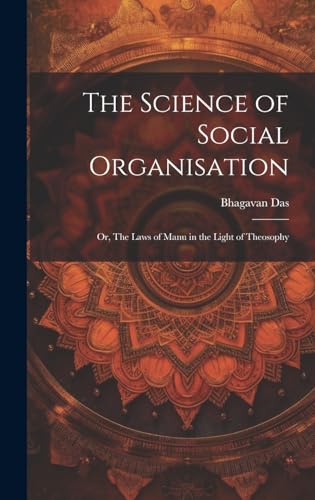 The Science of Social Organisation; or, The Laws of Manu in the Light of Theosophy
