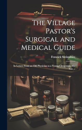 The Village Pastor's Surgical and Medical Guide