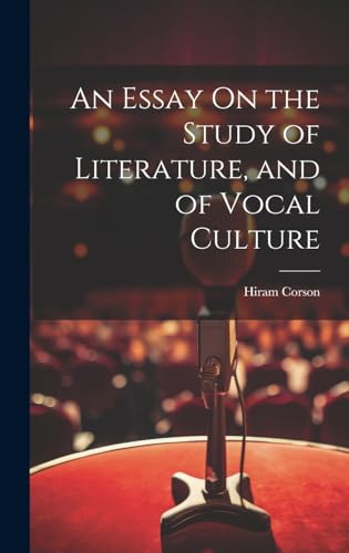 An Essay On the Study of Literature, and of Vocal Culture