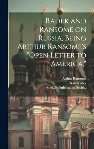 Radek and Ransome on Russia, Being Arthur Ransome's 'Open Letter to America,'