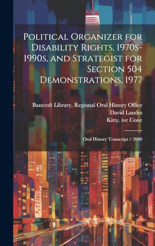 Political Organizer for Disability Rights, 1970s-1990s, and Strategist for Section 504 Demonstrations, 1977