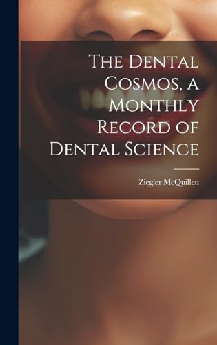 The Dental Cosmos, a Monthly Record of Dental Science