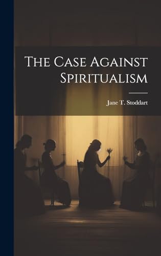 The Case Against Spiritualism