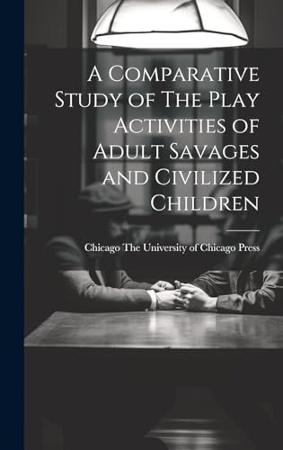 A Comparative Study of The Play Activities of Adult Savages and Civilized Children