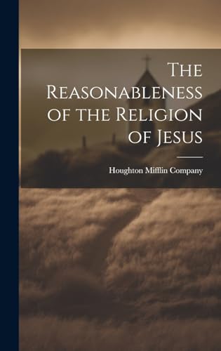 The Reasonableness of the Religion of Jesus