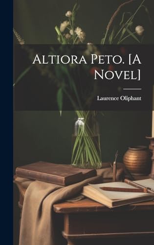 Altiora Peto. [A Novel]
