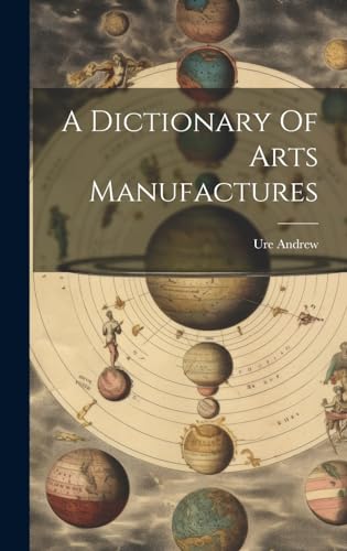 A Dictionary Of Arts Manufactures