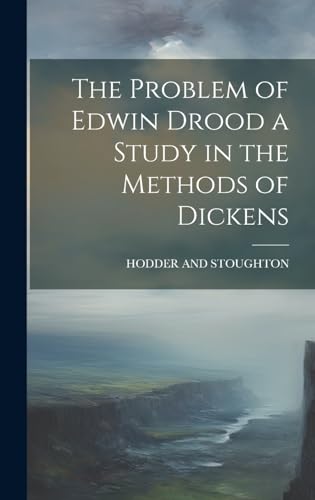 The Problem of Edwin Drood a Study in the Methods of Dickens