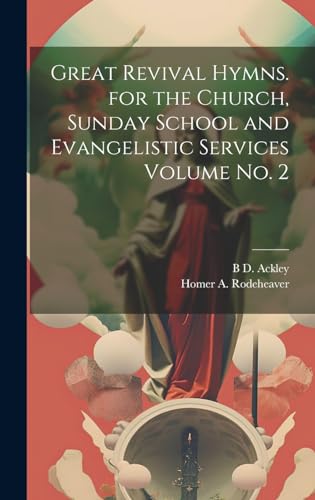 Great Revival Hymns. for the Church, Sunday School and Evangelistic Services Volume no. 2