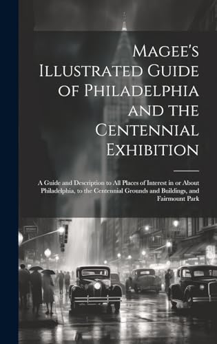 Magee's Illustrated Guide of Philadelphia and the Centennial Exhibition