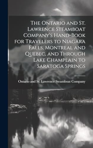 The Ontario and St. Lawrence Steamboat Company's Hand-book for Travelers to Niagara Falls, Montreal and Quebec, and Through Lake Champlain to Saratoga Springs